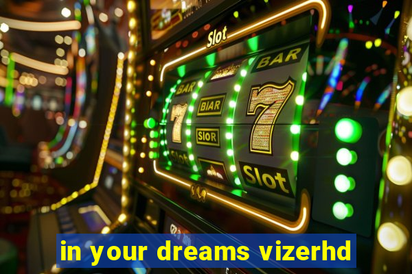 in your dreams vizerhd